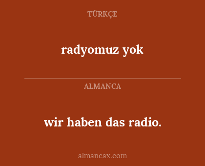 radyomuz yok - wir haben das radio.