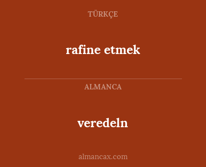 rafine etmek - veredeln