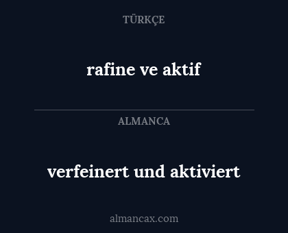 verfeinert und aktiviert - rafine ve aktif