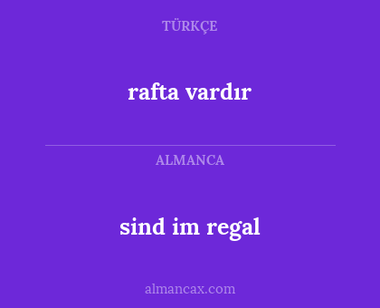 rafta vardır - sind im regal