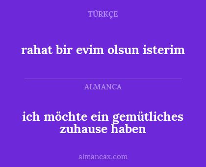 rahat bir evim olsun isterim - ich möchte ein gemütliches zuhause haben