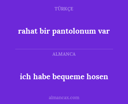 rahat bir pantolonum var - ich habe bequeme hosen