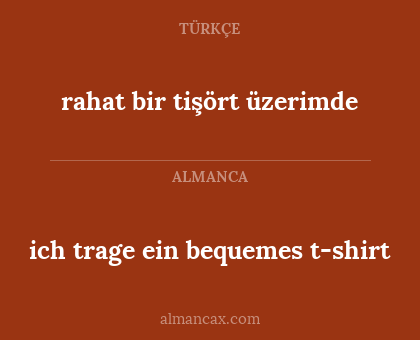 ich trage ein bequemes t-shirt - rahat bir tişört üzerimde