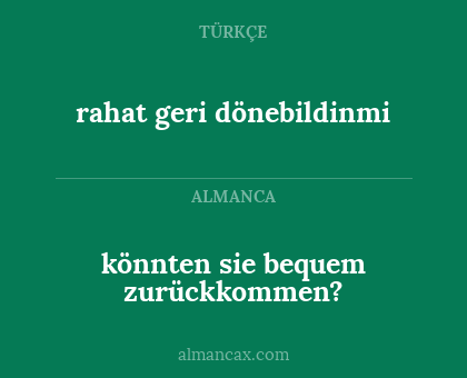 rahat geri dönebildinmi - könnten sie bequem zurückkommen?