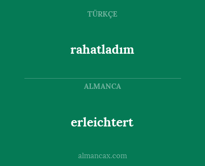 erleichtert - rahatladım