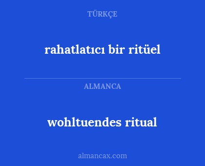 wohltuendes ritual - rahatlatıcı bir ritüel