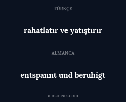 rahatlatır ve yatıştırır - entspannt und beruhigt