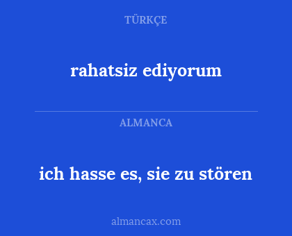 rahatsiz ediyorum - ich hasse es, sie zu stören