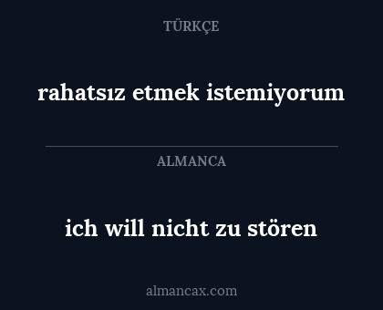 rahatsız etmek istemiyorum - ich will nicht zu stören