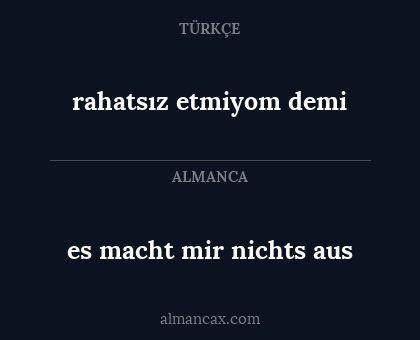 rahatsız etmiyom demi - es macht mir nichts aus