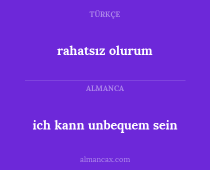 ich kann unbequem sein - rahatsız olurum