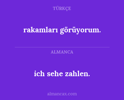 rakamları görüyorum. - ich sehe zahlen.