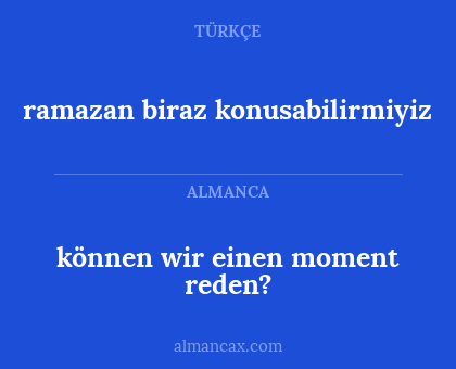 ramazan biraz konusabilirmiyiz - können wir einen moment reden?
