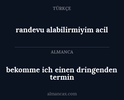 bekomme ich einen dringenden termin - randevu alabilirmiyim acil