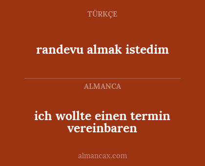 randevu almak istedim - ich wollte einen termin vereinbaren