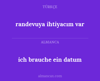 ich brauche ein datum - randevuya ihtiyacım var