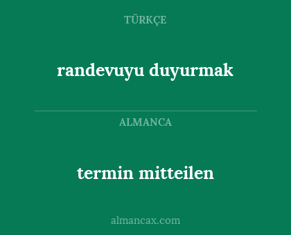 randevuyu duyurmak - termin mitteilen