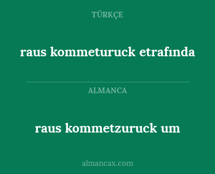 raus kommeturuck etrafında - raus kommetzuruck um