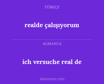 realde çalışıyorum - ich versuche real de