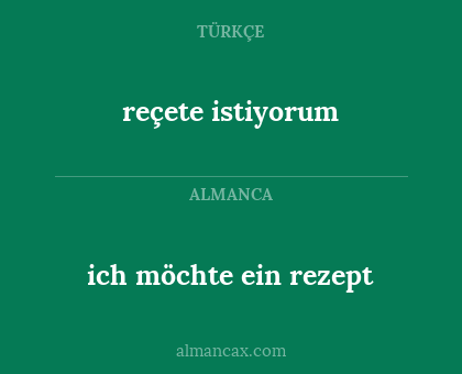 ich möchte ein rezept - reçete istiyorum