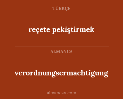 reçete pekiştirmek - verordnungsermachtigung