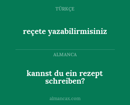 reçete yazabilirmisiniz - kannst du ein rezept schreiben?