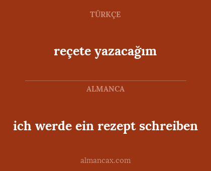 reçete yazacağım - ich werde ein rezept schreiben