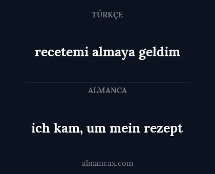 recetemi almaya geldim - ich kam, um mein rezept
