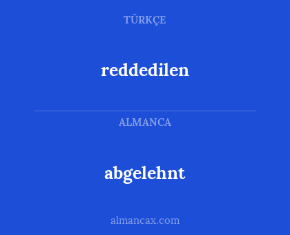 reddedilen - abgelehnt