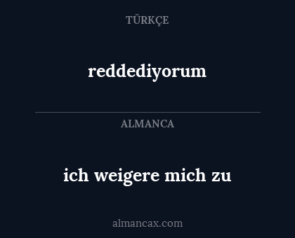 reddediyorum - ich weigere mich zu