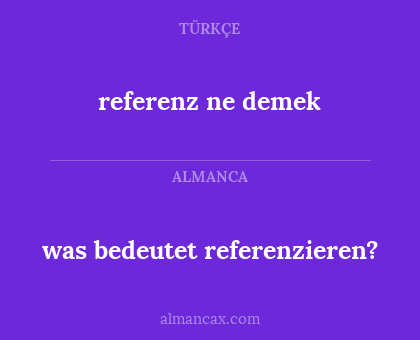 referenz ne demek - was bedeutet referenzieren?
