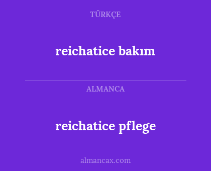 reichatice bakım - reichatice pflege