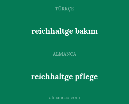 reichhaltge bakım - reichhaltge pflege