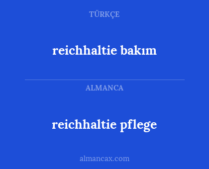 reichhaltie bakım - reichhaltie pflege