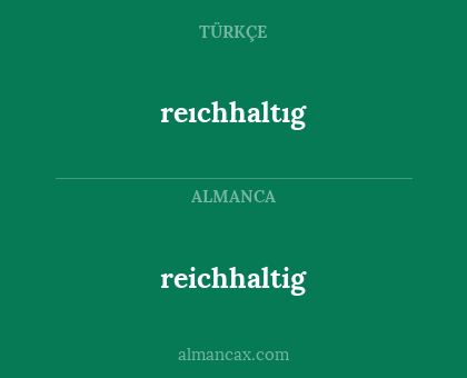 reıchhaltıg - reichhaltig