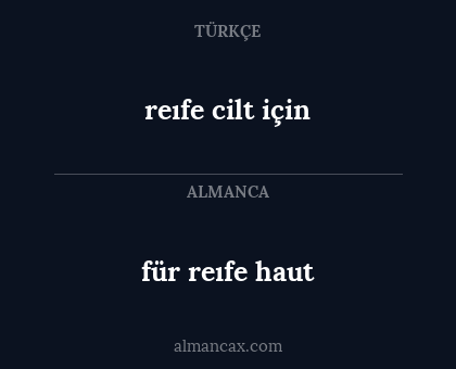 reıfe cilt için - für reıfe haut