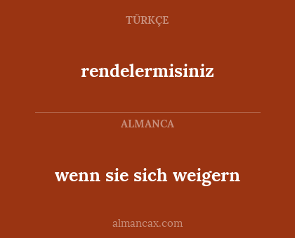 rendelermisiniz - wenn sie sich weigern