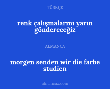 renk çalışmalarını yarın göndereceğiz - morgen senden wir die farbe studien
