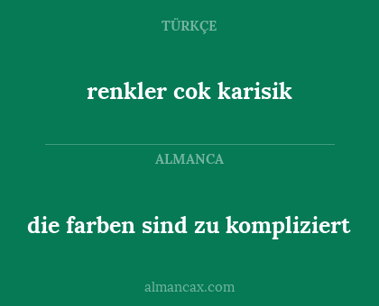 die farben sind zu kompliziert - renkler cok karisik