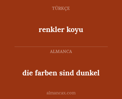 die farben sind dunkel - renkler koyu