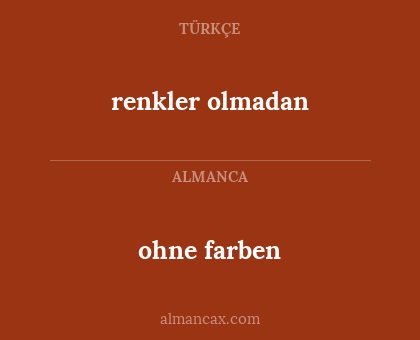 renkler olmadan - ohne farben