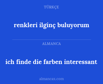 renkleri ilginç buluyorum - ich finde die farben interessant
