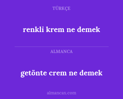 getönte crem ne demek - renkli krem ne demek