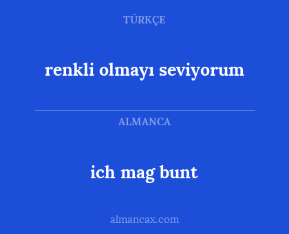 ich mag bunt - renkli olmayı seviyorum