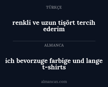 ich bevorzuge farbige und lange t-shirts - renkli ve uzun tişört tercih ederim