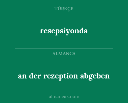 an der rezeption abgeben - resepsiyonda