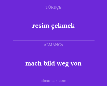 resim çekmek - mach bild weg von