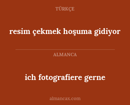 resim çekmek hoşuma gidiyor - ich fotografiere gerne