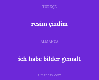resim çizdim - ich habe bilder gemalt