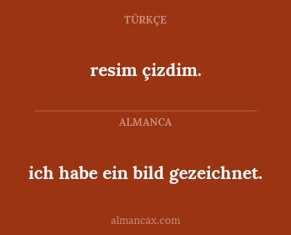 resim çizdim. - ich habe ein bild gezeichnet.
